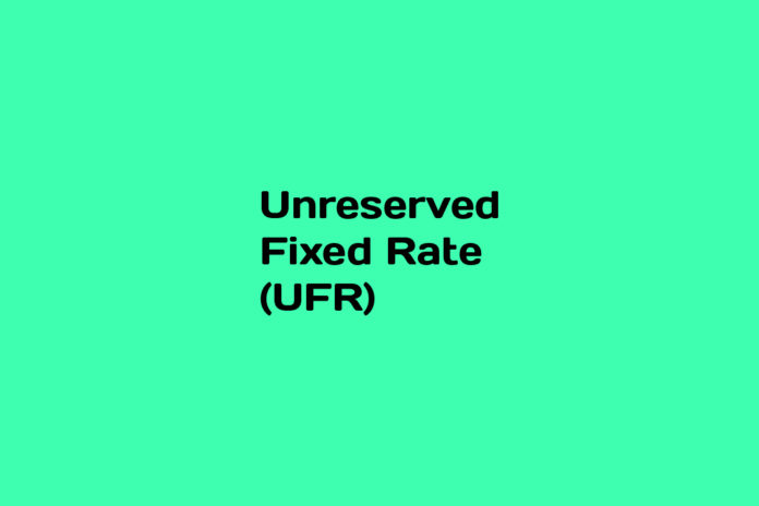 What is Unreserved Fixed Rate (UFR)