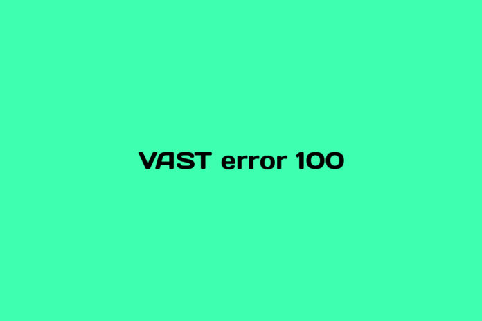 What is VAST error 100