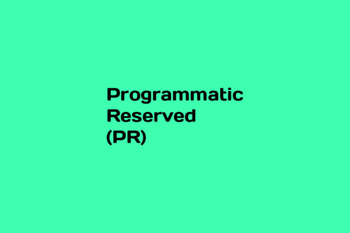 What is Programmatic Reserved (PR)