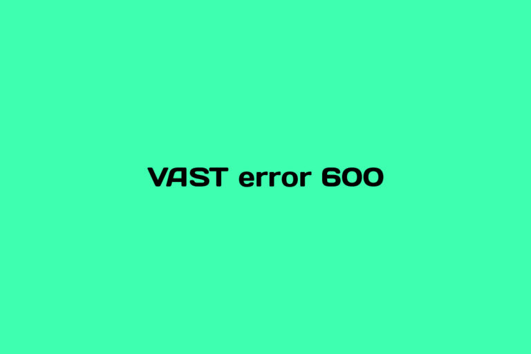 What is VAST error 600