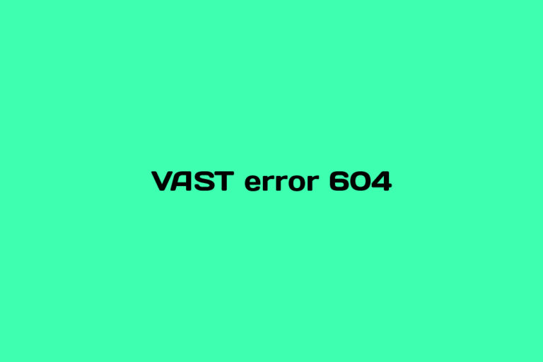 What is VAST error 604