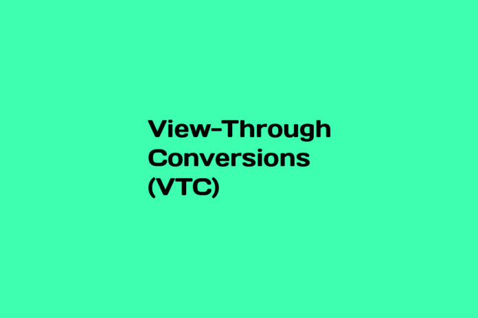 What is View-Through Conversions (VTC)
